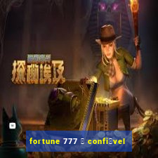 fortune 777 茅 confi谩vel