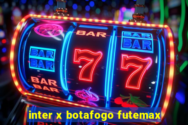 inter x botafogo futemax