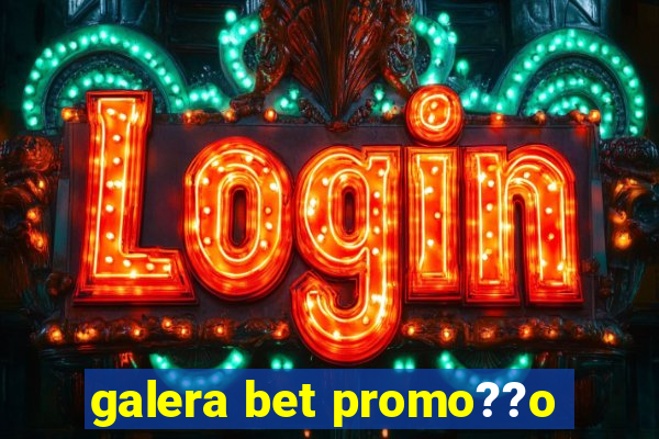 galera bet promo??o