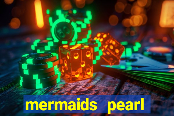 mermaids pearl deluxe slot