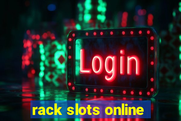 rack slots online