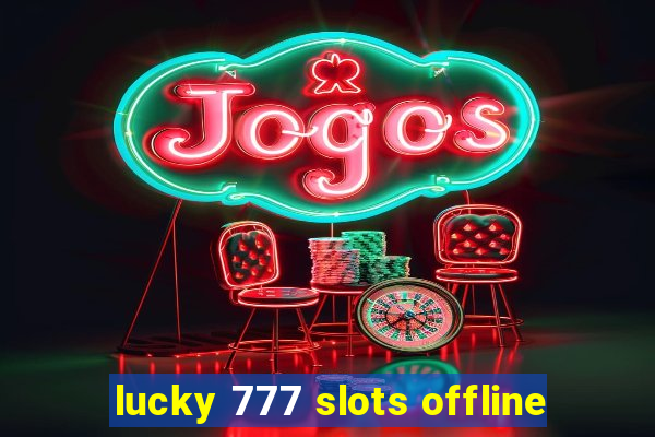 lucky 777 slots offline