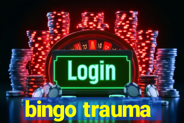 bingo trauma