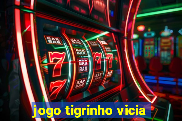 jogo tigrinho vicia