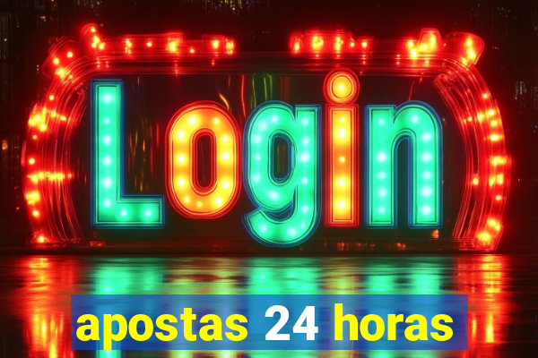 apostas 24 horas