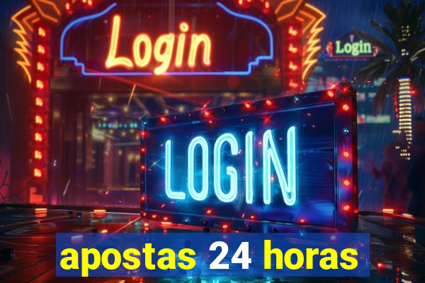 apostas 24 horas