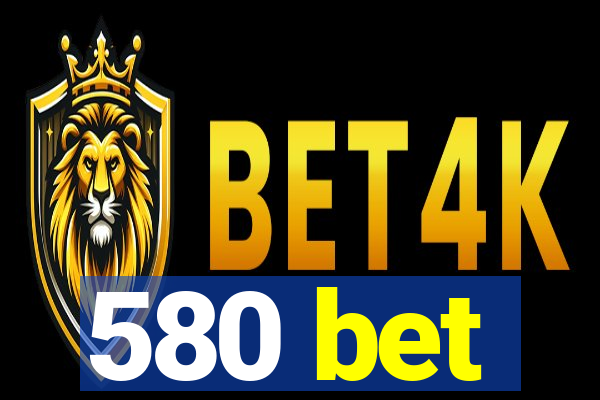 580 bet