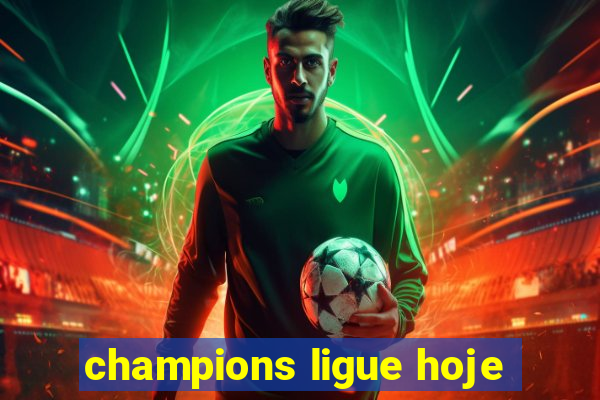 champions ligue hoje