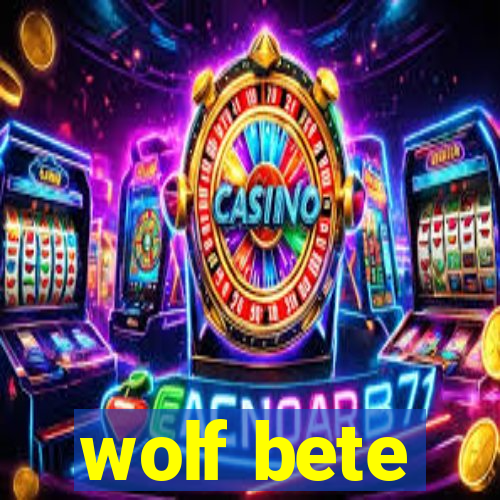 wolf bete