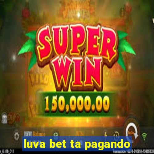 luva bet ta pagando