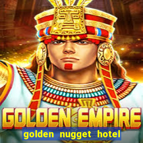 golden nugget hotel casino las vegas