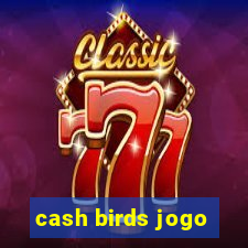 cash birds jogo