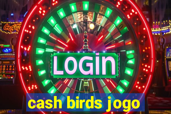 cash birds jogo