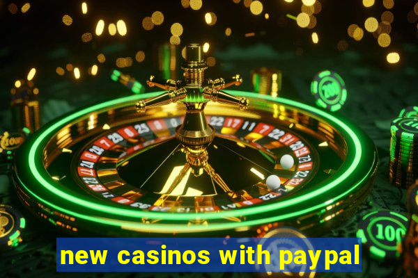 new casinos with paypal