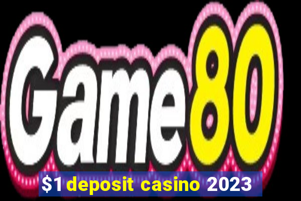 $1 deposit casino 2023