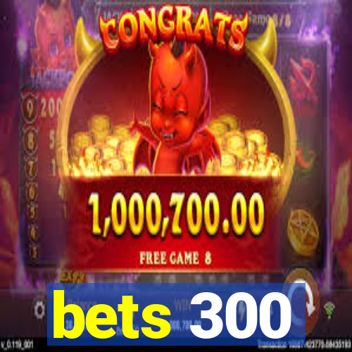 bets 300