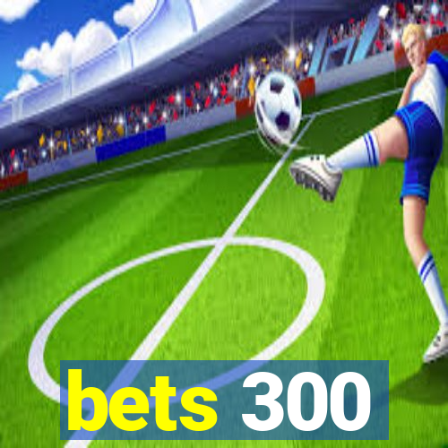 bets 300