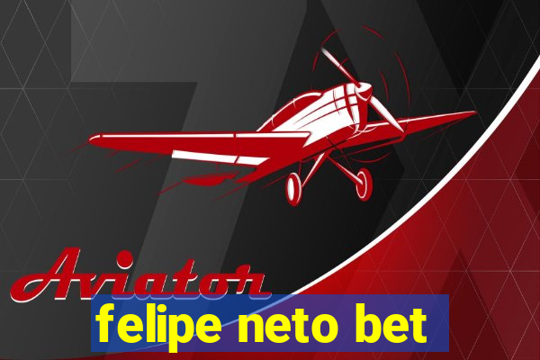 felipe neto bet