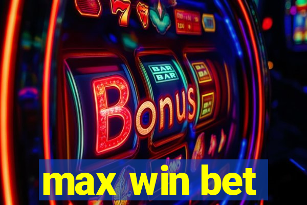 max win bet