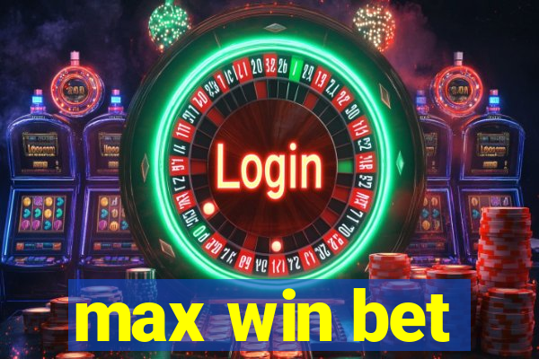 max win bet