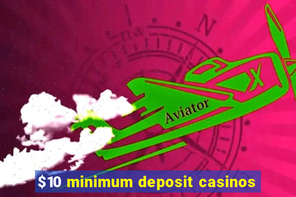 $10 minimum deposit casinos