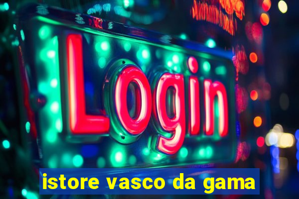 istore vasco da gama