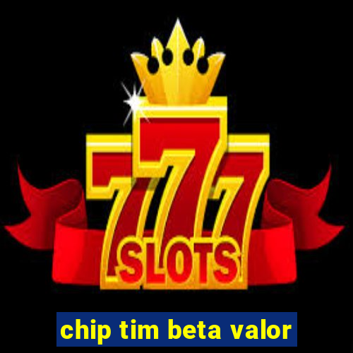 chip tim beta valor