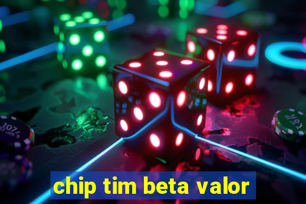 chip tim beta valor