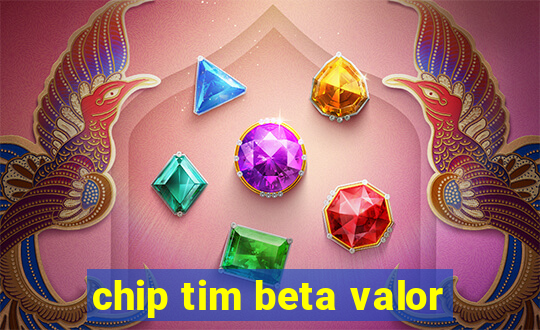 chip tim beta valor