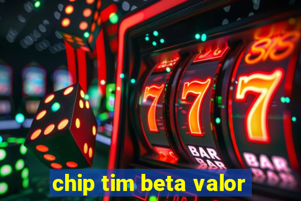 chip tim beta valor