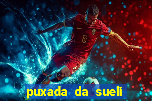 puxada da sueli jogo do bicho