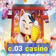 c.03 casino