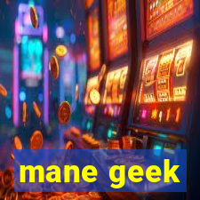 mane geek