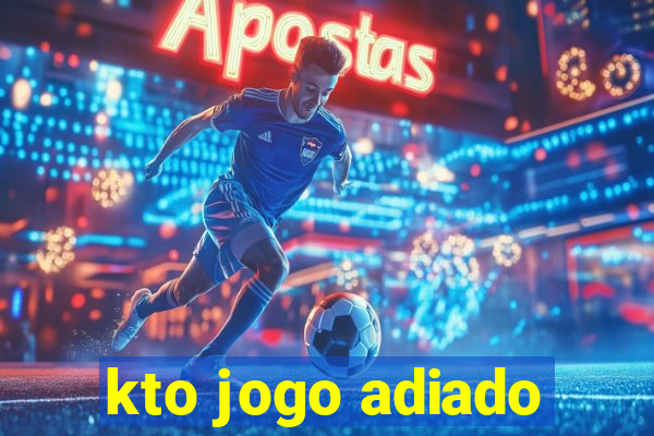 kto jogo adiado