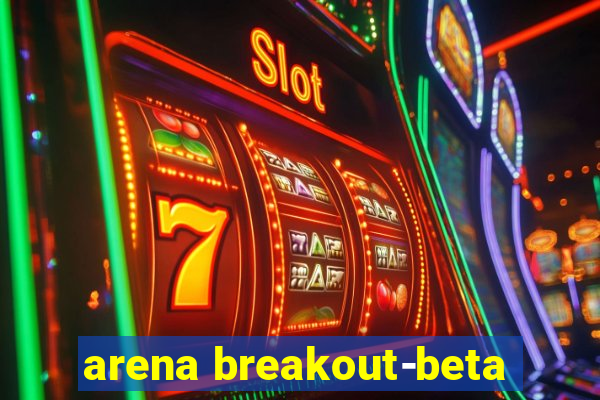 arena breakout-beta