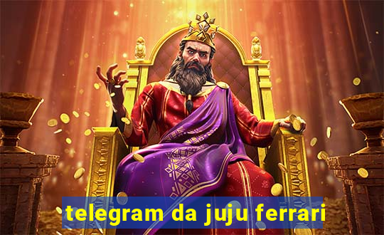 telegram da juju ferrari