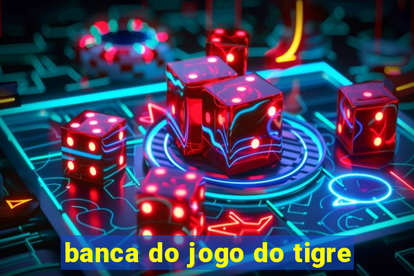 banca do jogo do tigre