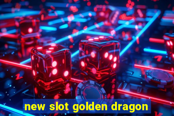 new slot golden dragon