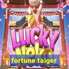 fortune taiger