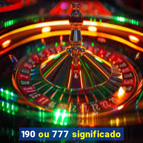 190 ou 777 significado