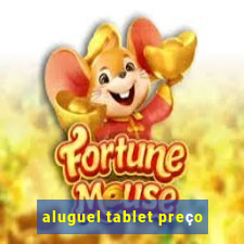 aluguel tablet preço