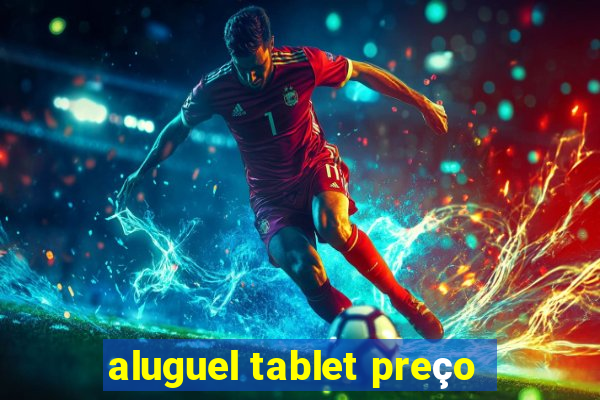 aluguel tablet preço