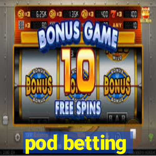 pod betting