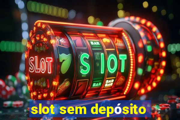 slot sem depósito