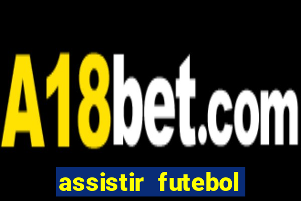 assistir futebol multi max