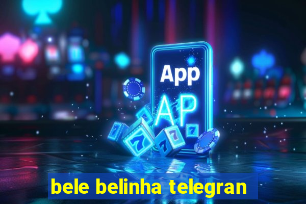 bele belinha telegran