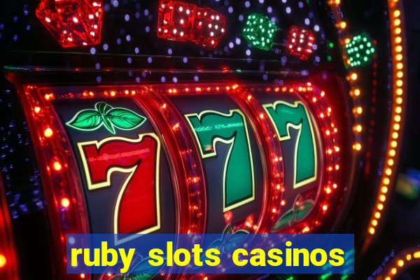 ruby slots casinos