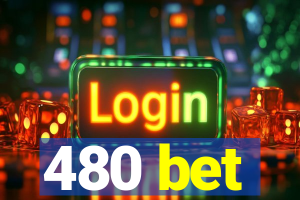 480 bet