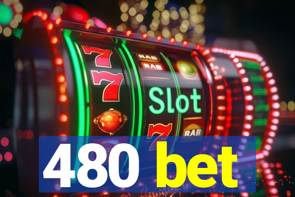 480 bet