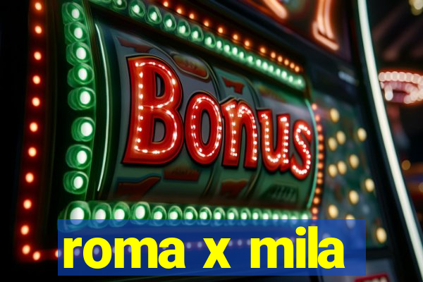 roma x mila